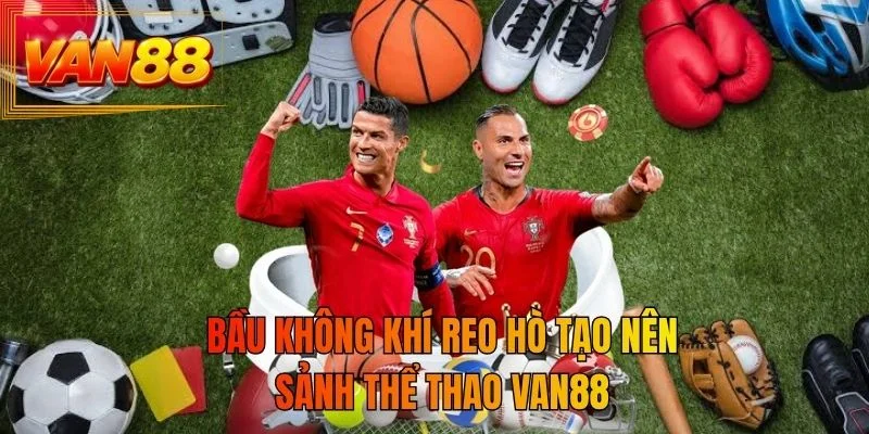 Bầu không khí reo hò tạo nên sảnh thể thao VAN88
