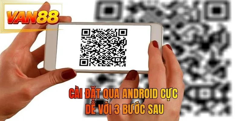 Cài đặt qua Android cực dễ với 3 bước sau