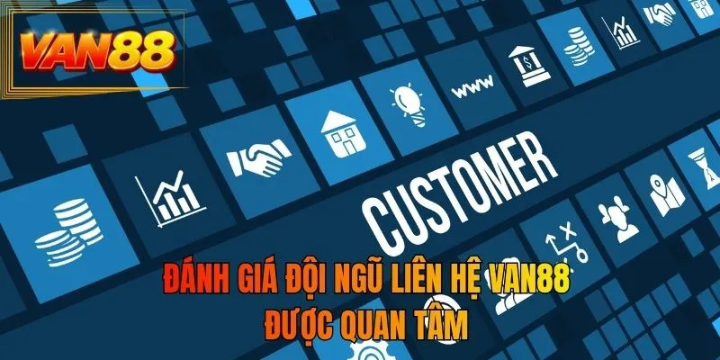 Đánh giá đội ngũ liên hệ VAN88 được quan tâm