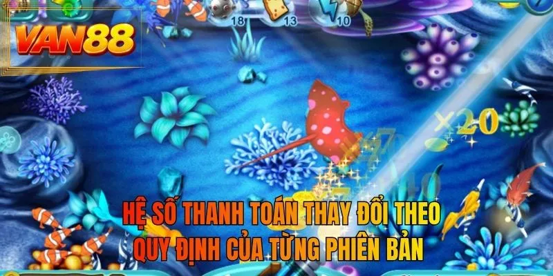 Hệ số thanh toán thay đổi theo quy định của từng phiên bản