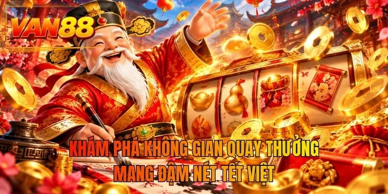Khám phá không gian quay thưởng mang đậm nét Tết Việt