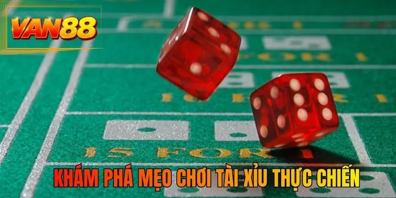 Khám phá mẹo chơi tài xỉu thực chiến
