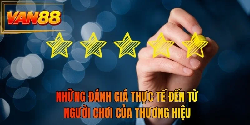 Những đánh giá thực tế đến từ người chơi của thương hiệu