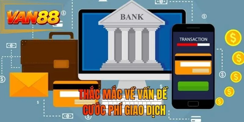 Thắc mắc về vấn đề cước phí giao dịch