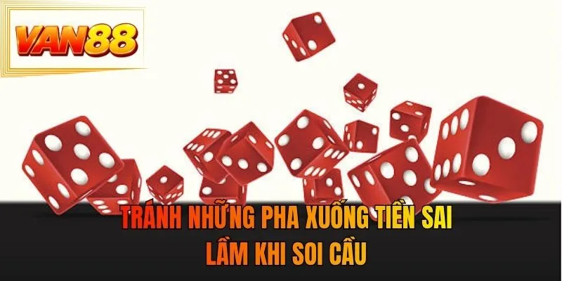 Tránh những pha xuống tiền sai lầm khi soi cầu