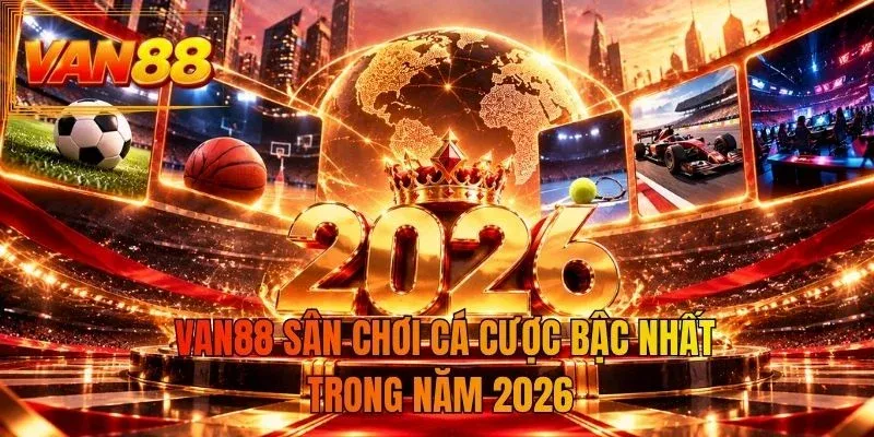 VAN88 sân chơi cá cược bậc nhất trong năm 2026