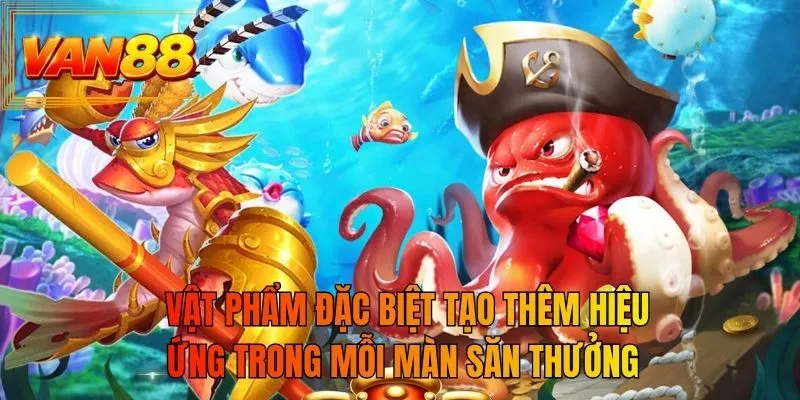Vật phẩm đặc biệt tạo thêm hiệu ứng trong mỗi màn săn thưởng
